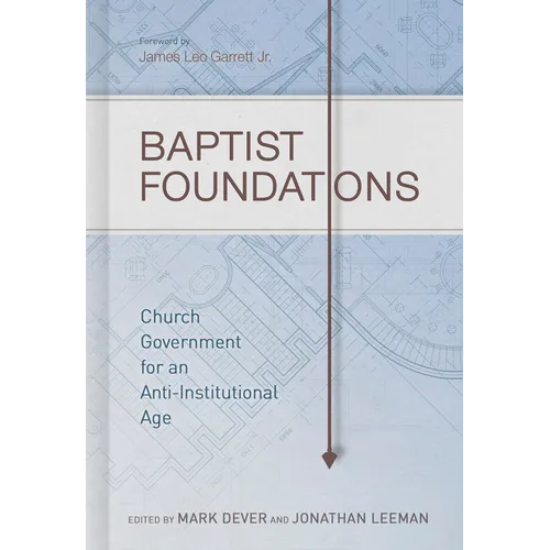 Baptist Foundations: Church Government for an Anti-Institutional Age