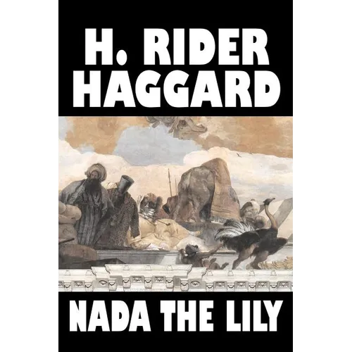 Nada the Lily by H. Rider Haggard, Fiction, Fantasy, Literary, Historical, Fairy Tales, Folk Tales, Legends & Mythology