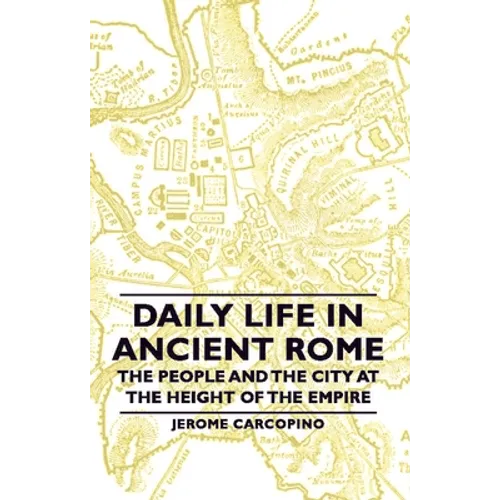 Daily Life in Ancient Rome - The People and the City at the Height of the Empire
