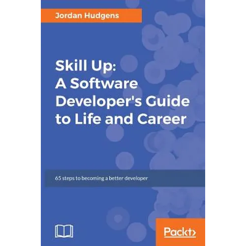 Skill Up: A Software Developer's Guide to Life and Career