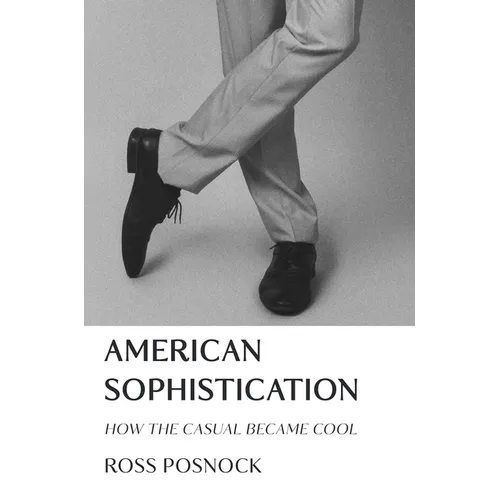 American Sophistication: How the Casual Became Cool
