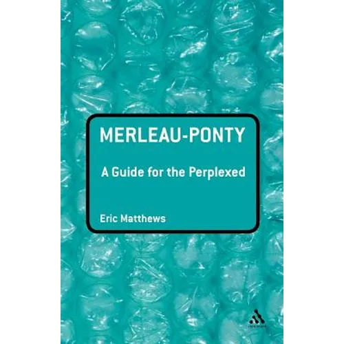 Merleau-Ponty: A Guide for the Perplexed