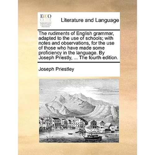 The rudiments of English grammar, adapted to the use of schools; with notes and observations, for the use of those who have made some proficiency in t