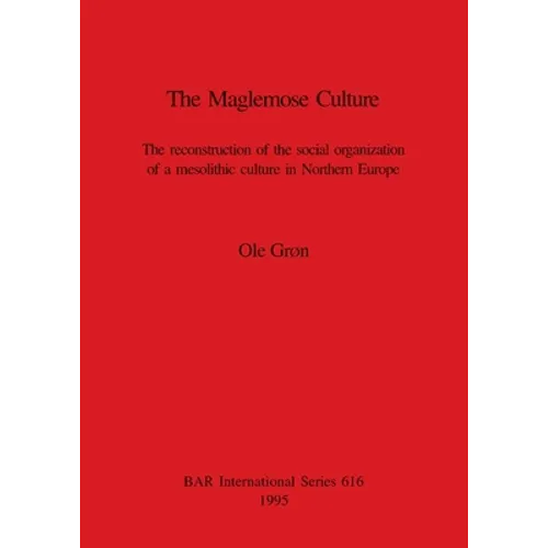 The Maglemose Culture: The reconstruction of the social organization of a mesolithic culture in Northern Europe