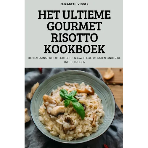 Het Ultieme Gourmet Risotto Kookboek