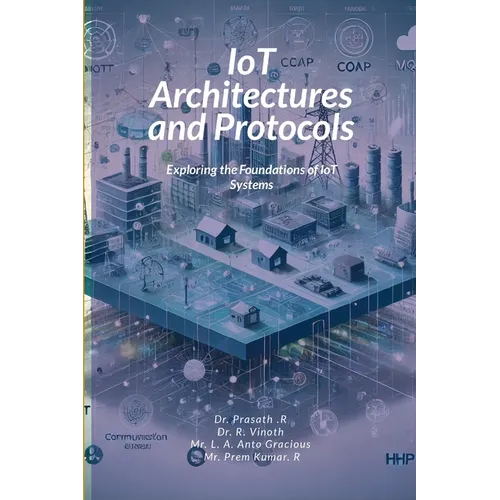 IoT Architectures and Protocols: Exploring the Foundations of IoT Systems