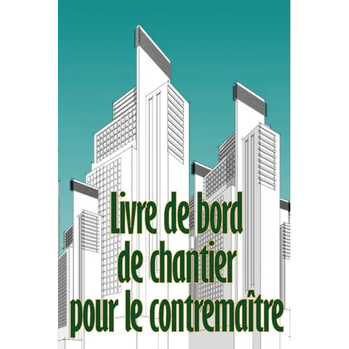 Livre de bord de chantier pour le contremaître: Suivi quotidien des chantiers de construction pour enregistrer la main-d'oeuvre, les tâches, les horai