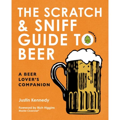 The Scratch & Sniff Guide to Beer: A Beer Lover's Companion