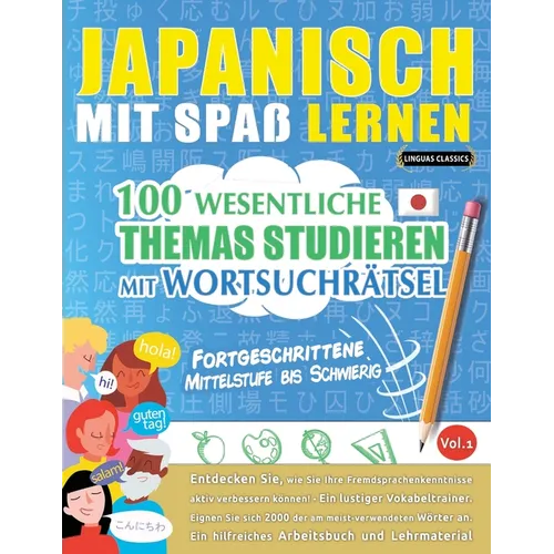 Japanisch Mit Spaß Lernen - Fortgeschrittene: Mittelstufe Bis Schwierig - 100 Wesentliche Themas Studieren Mit Wortsuchrätsel - Vol.1
