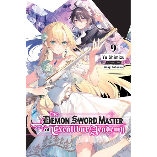 The Demon Sword Master of Excalibur Academy, Vol. 9 (Light Novel): Volume 9