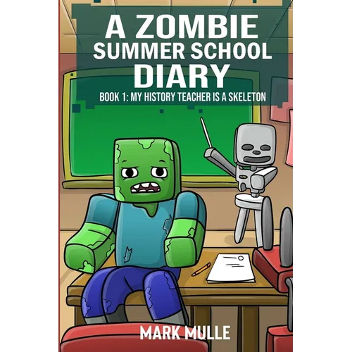 A Zombie Summer School Diaries Book 1: My History Teacher Is A Skeleton