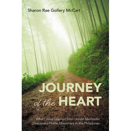 Journey of the Heart: What I Have Learned from United Methodist Deaconess/Home Missioners in the Philippines