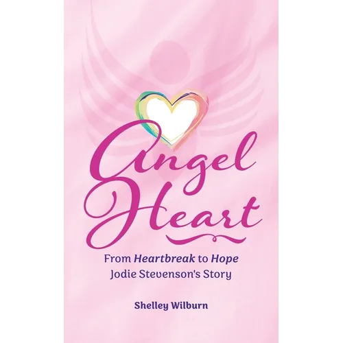 Angel Heart: From Heartbreak to Hope, Jodie Stevenson's Story