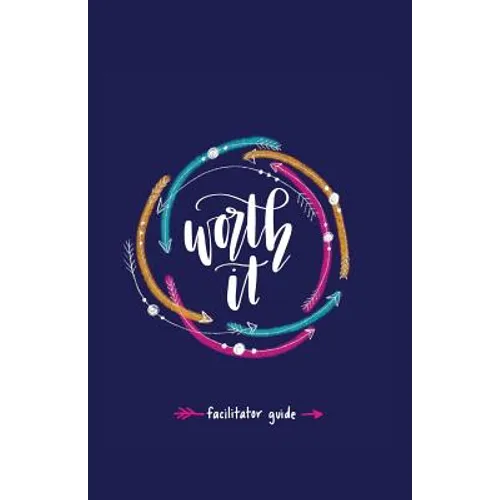 Worth it! Facilitator Guide: a teen girl's journey to discovering her worth in Christ a 7 week study brought to you by P31 Fitness