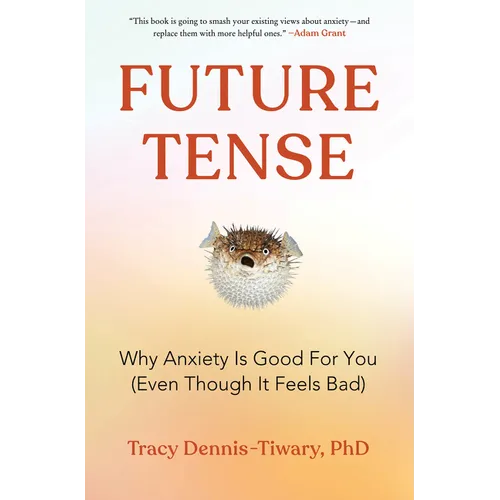 Future Tense: Why Anxiety Is Good for You (Even Though It Feels Bad)