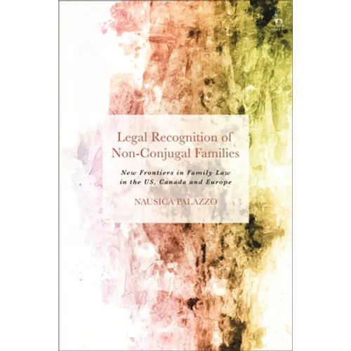 Legal Recognition of Non-Conjugal Families: New Frontiers in Family Law in the US, Canada and Europe