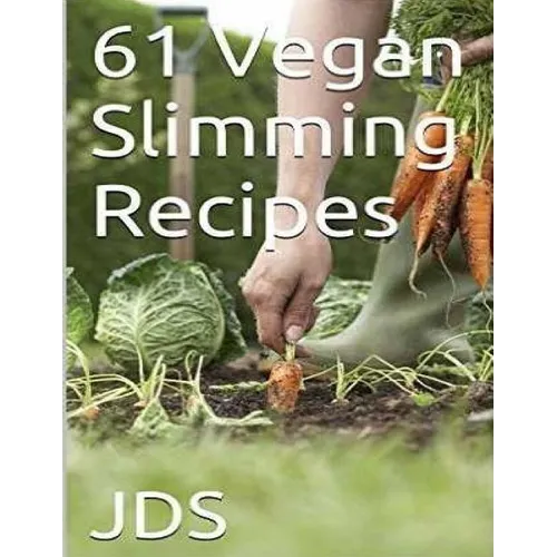 61 Vegan Slimming Recipes: Vegan Cook Book (Vegan Recipes): 61 Vegan slimming recipes, some are glutten free, have reduced sugar, reduced fat and