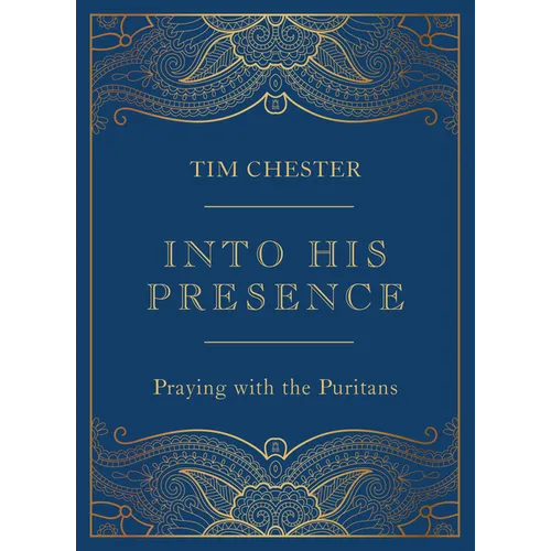 Into His Presence: Praying with the Puritans