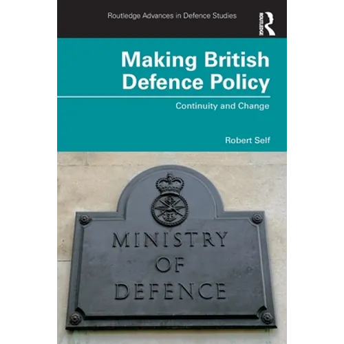 Making British Defence Policy: Continuity and Change