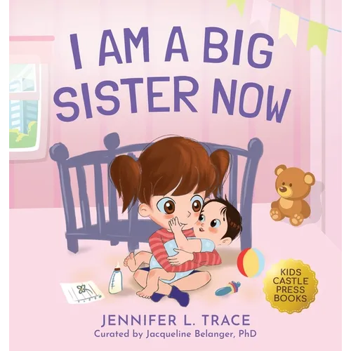 I Am A Big Sister Now: A Warm Children's Picture Book About Sibling's Emotions and Feelings (Jealousy, Anger, Children Emotional Management Illustrati