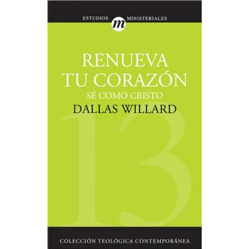 Renueva Tu Corazon: Se Como Cristo = Renovation of the Heart = Renovation of the Heart