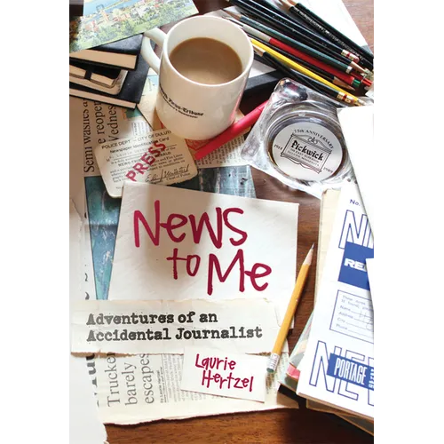News to Me: Adventures of an Accidental Journalist