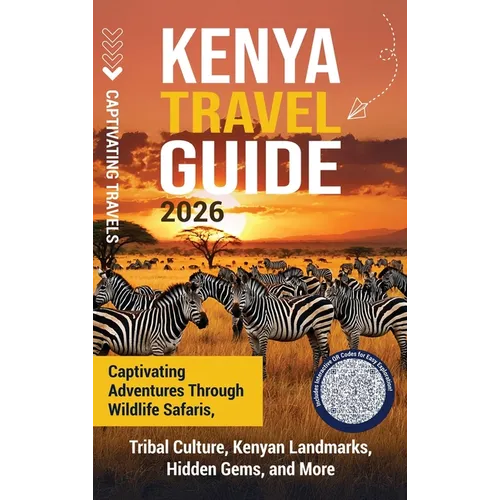 Kenya Travel Guide: Captivating Adventures through Wildlife Safaris, Tribal Culture, Kenyan Landmarks, Hidden Gems, and More