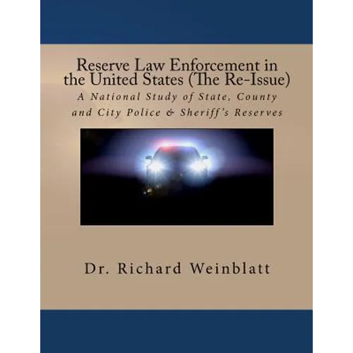 Reserve Law Enforcement in the United States (The Re-Issue): A National Study of State, County and City Police & Sheriff's Reserves