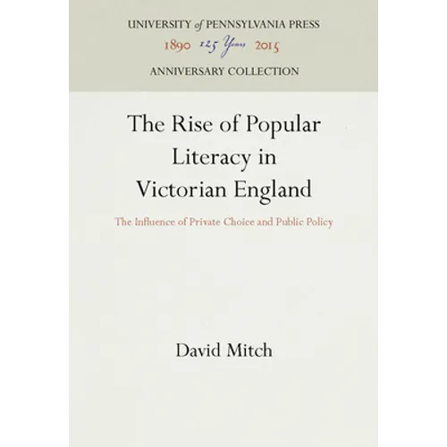 The Rise of Popular Literacy in Victorian England: The Influence of Private Choice and Public Policy