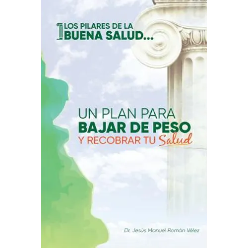 Los pilares de la buena salud: Un plan para bajar de peso y recobrar tu salud