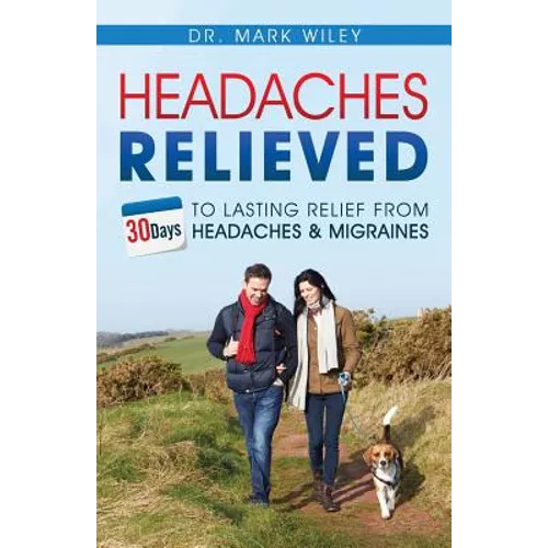 Headaches Relieved: 30-Days to Lasting Relief from Headaches and Migraines