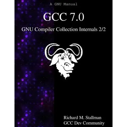 GCC 7.0 GNU Compiler Collection Internals 2/2