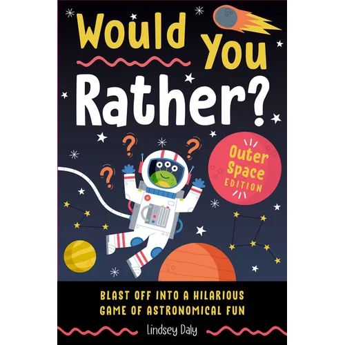 Would You Rather? Outer Space Edition: Blast Off Into a Hilarious Game of Astronomical Fun - Paperback