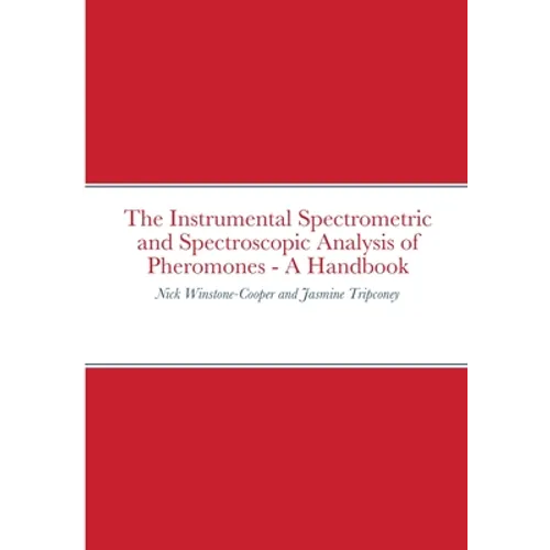 The Instrumental Spectrometric and Spectroscopic Analysis of Pheromones - A Handbook
