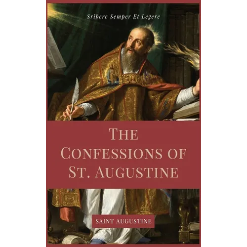 The Confessions of St. Augustine: Easy to Read Layout edition including "The Life of St. Austin, or Augustine, Doctor" from the Golden Legend.