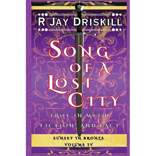 Song of a Lost City: Troy in Myth, Fiction, and Fact