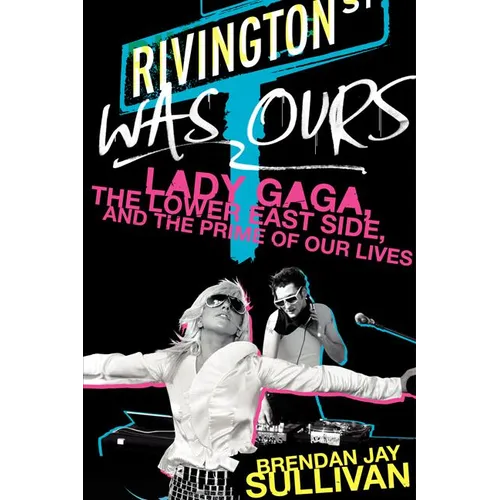 Rivington Was Ours: Lady Gaga, the Lower East Side, and the Prime of Our Lives