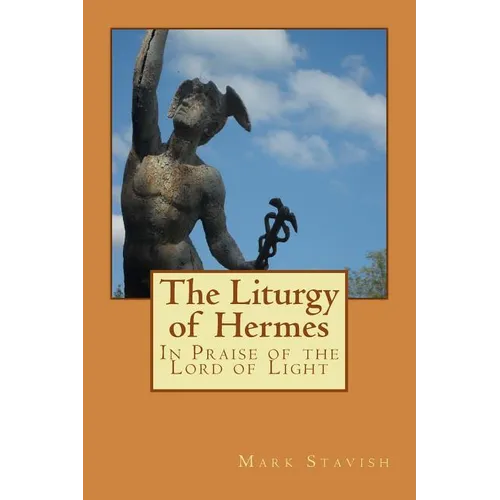 The Liturgy of Hermes - In Praise of the Lord of Light: IHS Monograph Series