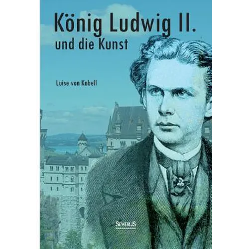 König Ludwig II. von Bayern und die Kunst