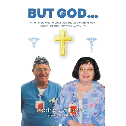 But God...: When there was no other way, my God made a way. Against all odds, I survived COVID-19.