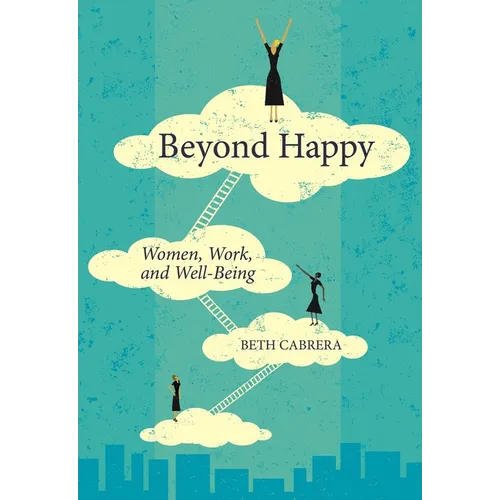 Beyond Happy: Women, Work, and Well-Being