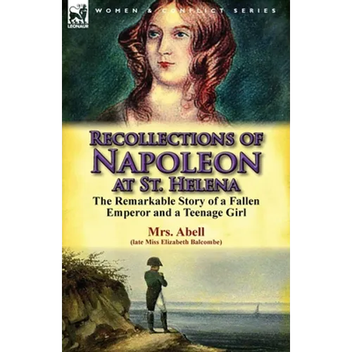 Recollections of Napoleon at St. Helena: The Remarkable Story of a Fallen Emperor and a Teenage Girl