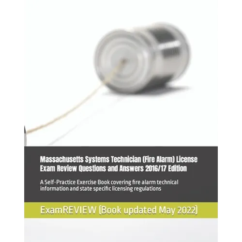 Massachusetts Systems Technician (Fire Alarm) License Exam Review Questions and Answers 2016/17 Edition: A Self-Practice Exercise Book covering fire a