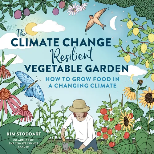 Climate Change-Resilient Vegetable Garden: How to Grow Food in a Changing Climate