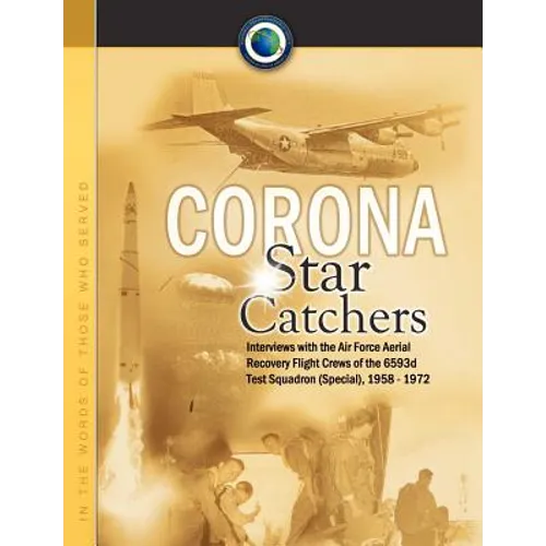 Corona Star Catchers: The Air Force Aerial Recovery Aircrews of the 6593d Test Squadron (Special), 1958-1972