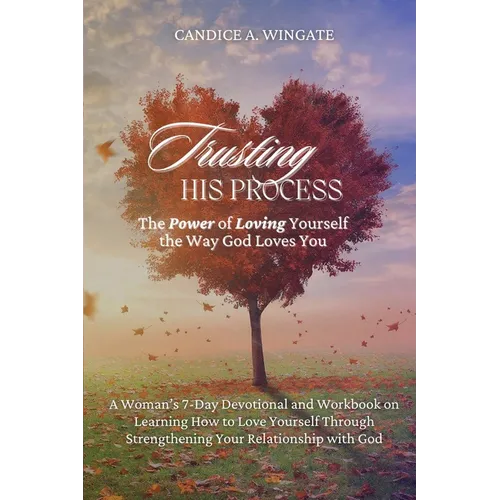 Trusting His Process: The Power of Loving Yourself The Way God Loves You