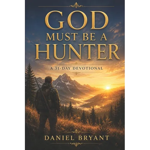 God Must Be a Hunter: 31 Day Devotional