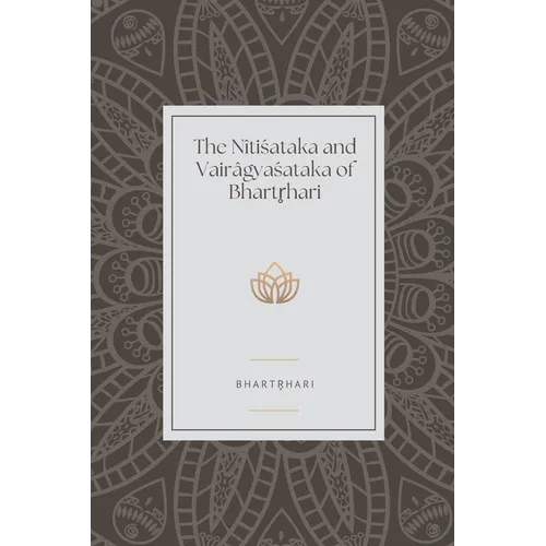 The Nitisataka and Vairagyasataka of Bhartrhari