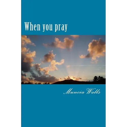 When you pray: A study on the prayer Jesus taught His disciples.