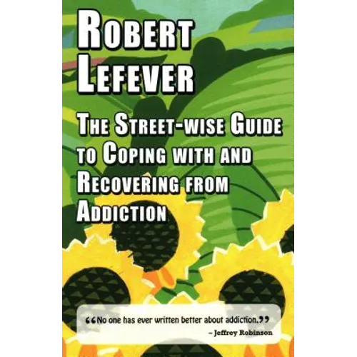 The Street-wise Guide to Coping with and Recovering from Addiction